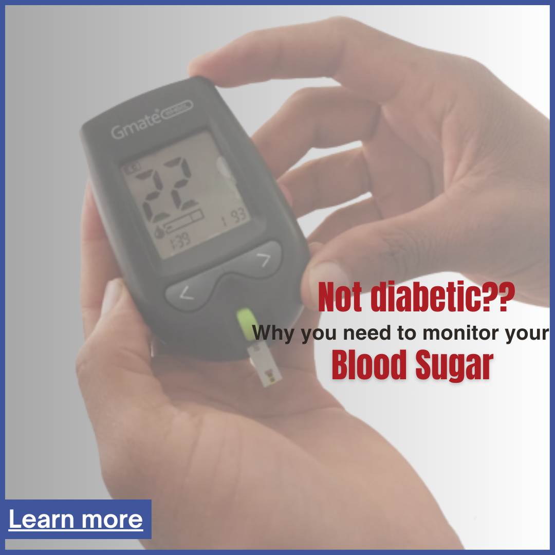 I'M NOT DIABETIC, SHOULD I MONITOR MY BLOOD SUGAR?